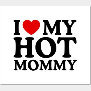 I LOVE MY HOT MOMMY Posters and Art